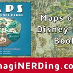 Maps Of The Disney Parks Book Unboxing And First Thoughts Review   California Map Book
